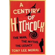A Century of Hitchcock: The Man, the Myths, the Legacy