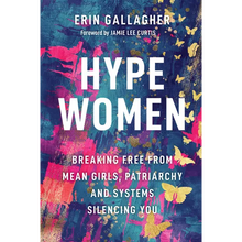 Hype Women: Breaking Free from Mean Girls, Patriarchy and Systems Silencing You