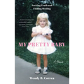My Pretty Baby: Seeking Truth and Finding Healing--A Memoir