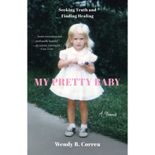 My Pretty Baby: Seeking Truth and Finding Healing--A Memoir