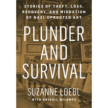 Plunder and Survival: Stories of Theft, Loss, Recovery, and Migration of Nazi Uprooted Art