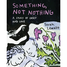 Something, Not Nothing: A Story of Grief and Love