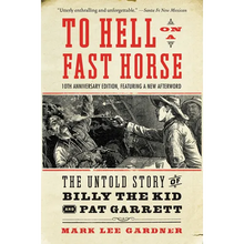 To Hell on a Fast Horse Updated Edition: The Untold Story of Billy the Kid and Pat Garrett