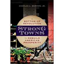 Strong Towns: A Bottom-Up Revolution to Rebuild American Prosperity
