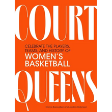 Court Queens: Celebrate the Players, Teams, and History of Women's Basketball