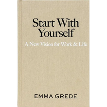 Start with Yourself: A New Vision for Work & Life