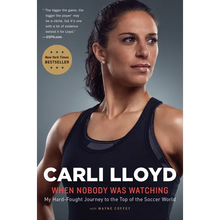 When Nobody Was Watching: My Hard-Fought Journey to the Top of the Soccer World