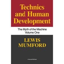 Technics and Human Development: The Myth of the Machine, Vol. I