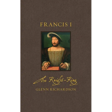 Francis I: The Knight-King