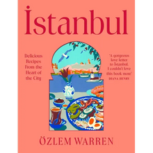 Istanbul: Delicious Recipes from the Heart of the City