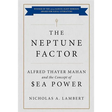 The Neptune Factor: Alfred Thayer Mahan and the Concept of Sea Power
