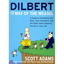 Dilbert and the Way of the Weasel: A Guide to Outwitting Your Boss, Your Coworkers, and the Other Pants-Wearing Ferrets in Your Life