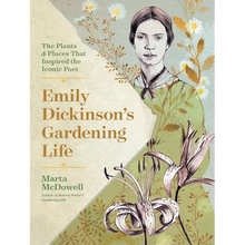 Emily Dickinson's Gardening Life: The Plants and Places That Inspired the Iconic Poet