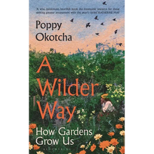 A Wilder Way: How Gardens Grow Us