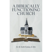 A Biblically Functioning Church: A Practical Guide to Biblical Church Polity