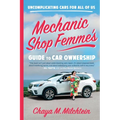 Mechanic Shop Femme's Guide to Car Ownership: Uncomplicating Cars for All of Us