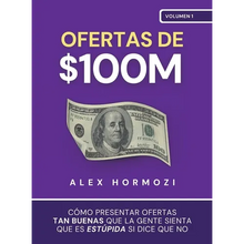 Ofertas de $100M: Cómo presentar ofertas tan buenas que la gente sienta que es estúpida si dice que no