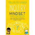 Inquiry Mindset: Cultivating Curiosity and Creating Question Competence