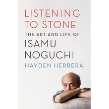 Listening to Stone: The Art and Life of Isamu Noguchi