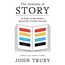 The Anatomy of Story: 22 Steps to Becoming a Master Storyteller