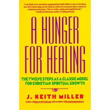 A Hunger for Healing: The Twelve Steps as a Classic Model for Christian Spiritual Growth