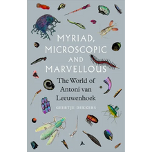 Myriad, Microscopic and Marvellous: The World of Antoni Van Leeuwenhoek