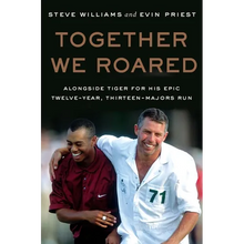 Together We Roared: Alongside Tiger for His Epic Twelve-Year, Thirteen-Majors Run