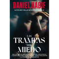 Las Trampas del Miedo: Una Visita a Las Dimensiones Biológicas, Psicológicas Y Espirituales Para Desmantelar El Temor Paralizante Y La Tiranía del Aut