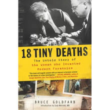 18 Tiny Deaths: The Untold Story of the Woman Who Invented Modern Forensics