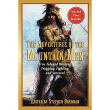 The Adventures of the Mountain Men: True Tales of Hunting, Trapping, Fighting, Adventure, and Survival
