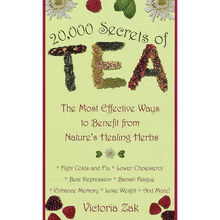 20,000 Secrets of Tea: The Most Effective Ways to Benefit from Nature's Healing Herbs