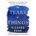 The Tears of Things: Prophetic Wisdom for an Age of Outrage