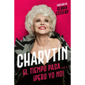Charytín \ (Spanish Edition): El Tiempo Pasa. . . ¡Pero Yo No!