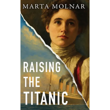 Raising The Titanic: A powerful novel of resilience and hope, inspired by a true story