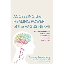 Accessing the Healing Power of the Vagus Nerve: Self-Help Exercises for Anxiety, Depression, Trauma, and Autism