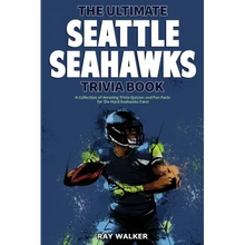 The Ultimate Seattle Seahawks Trivia Book: A Collection of Amazing Trivia Quizzes and Fun Facts for Die-Hard Seahawks Fans!