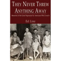 They Never Threw Anything Away, Memories of the Great Depression by Americans Who Lived It