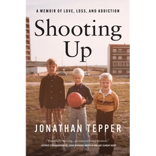 Shooting Up: A Memoir of Love, Loss, and Addiction