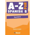 A-Z for Spanish B: Essential vocabulary organized by topic for IB Diploma