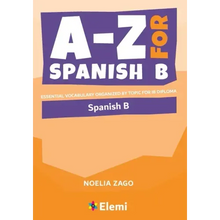 A-Z for Spanish B: Essential vocabulary organized by topic for IB Diploma