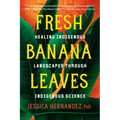 Fresh Banana Leaves: Healing Indigenous Landscapes Through Indigenous Science