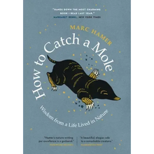 How to Catch a Mole: Wisdom from a Life Lived in Nature