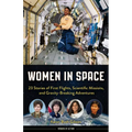 Women in Space: 23 Stories of First Flights, Scientific Missions, and Gravity-Breaking Adventures