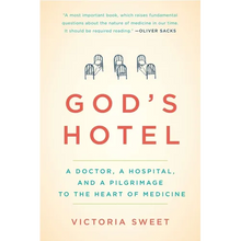God's Hotel: A Doctor, a Hospital, and a Pilgrimage to the Heart of Medicine