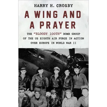 A Wing and a Prayer: The Bloody 100th Bomb Group of the Us Eighth Air Force in Action Over Europe in World War II