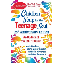 Chicken Soup for the Teenage Soul 25th Anniversary Edition: An Update of the 1997 Classic