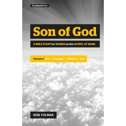 Son of God: A Bible Study for Women on the Book of Mark (Vol. 1)
