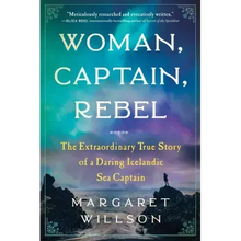 Woman, Captain, Rebel: The Extraordinary True Story of a Daring Icelandic Sea Captain