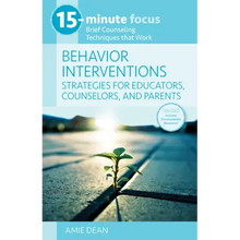 15-Minute Focus: Behavior Interventions: Strategies for Educators, Counselors, and Parents: Brief Counseling Techniques That Work