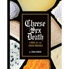 Cheese Sex Death: A Bible for the Cheese Obsessed